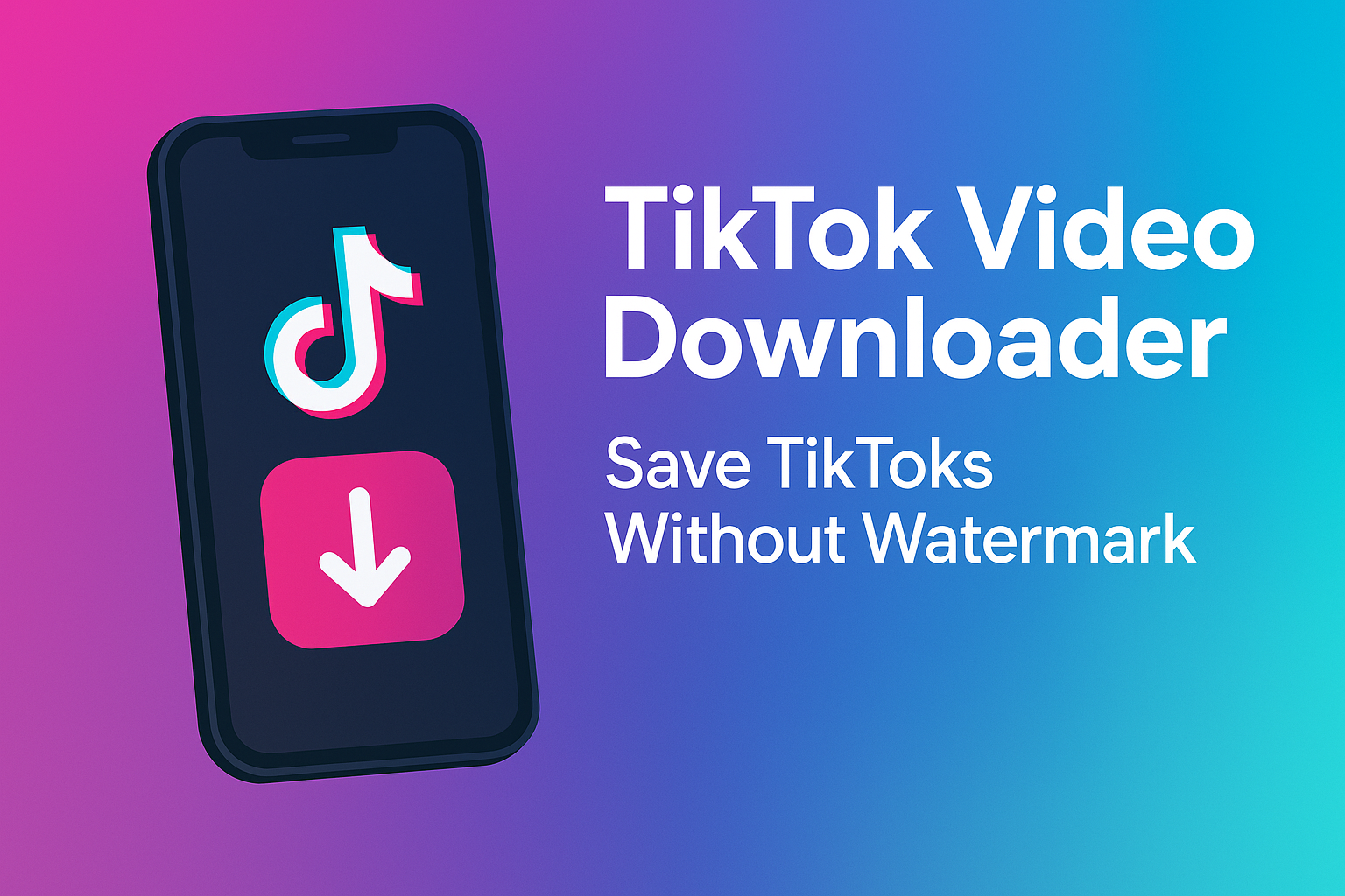Illustration of a TikTok video downloader showing a smartphone with the TikTok logo and a download arrow, with text ‘TikTok Video Downloader – Save TikToks Without Watermark’ on a gradient background.